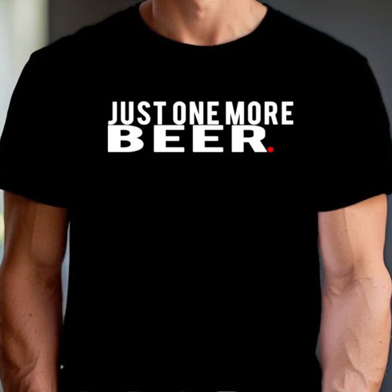 Just One More Beer Tee